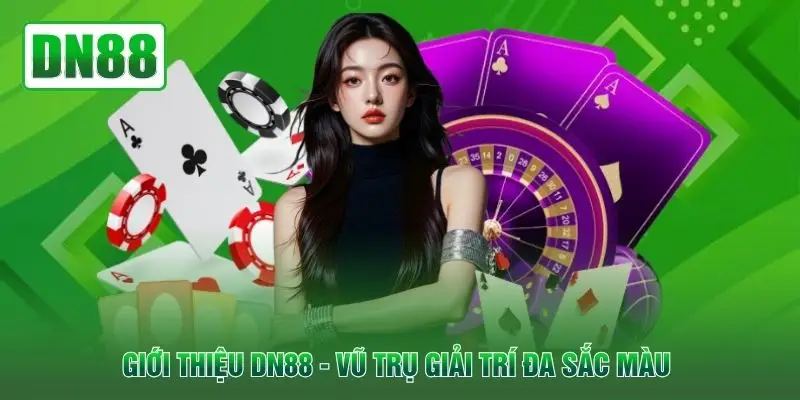 Giới thiệu DN88 - Vũ trụ giải trí đa sắc màu 